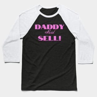 Daddy Said Sell! Pink Baseball T-Shirt